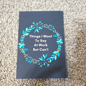 Things I Want Say At Work But Can't Notebook, Lined Writing Tablet, New